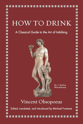 How to Drink: A Classical Guide to the Art of Imbibing (Ancient Wisdom for Modern Readers)